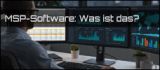 MSP Software: Was ist das eigentlich?